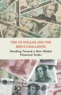 bokomslag The US Dollar and the BRICS Challenge - Heading Toward a New Global Financial Order