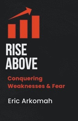 bokomslag Rise Above - Conquering Weaknesses & Fear