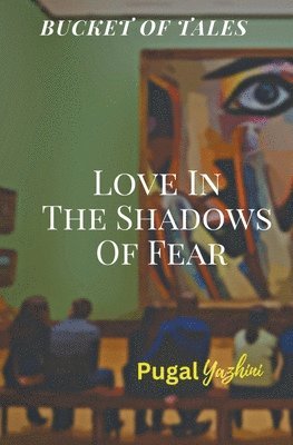 bokomslag Love In The Shadows Of Fear Bucket Of Tales