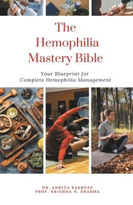 Ankita Kashyap, Prof Krishna N Sharma, Prof Krishna N. Sharma, Dr. Ankita Kashyap, Prof. Krishna N. Sharma, Krishna N. Sharma - Hemophilia Mastery Bible, Häftad
