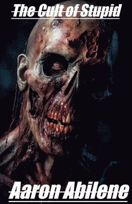 Aaron Abilene - Cult of Stupid, Häftad