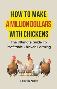bokomslag How To Make A Million Dollars With Chickens