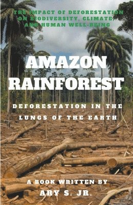 bokomslag Amazon Rainforest Deforestation in the Lungs of the Earth