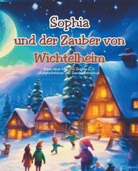 bokomslag Sophia und der Zauber von Wichtelheim 31 Wichtelgeschichten zum Vorlesen und fr Erstleser Weihnachtsgeschichte zum Vorlesen und Selberlesen