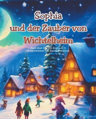 Sophia und der Zauber von Wichtelheim 31 Wichtelgeschichten zum Vorlesen und fr Erstleser Weihnachtsgeschichte zum Vorlesen und Selberlesen 1