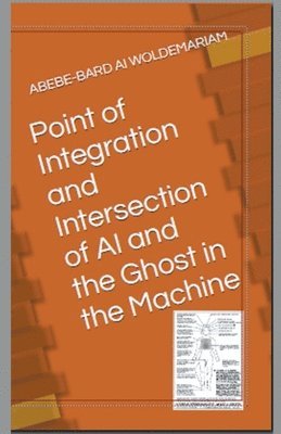 Point of Integration and Intersection of AI and the Ghost in the Machine 1