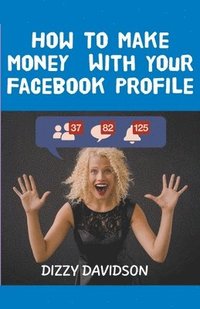 bokomslag How To Make Money With Your Facebook Profile