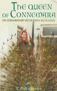 bokomslag The Queen of Connemara: The Extraordinary Life of Bina McLoughlin