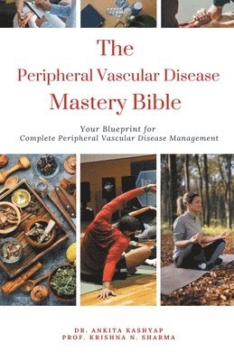 Ankita Kashyap, Prof Krishna N Sharma, Prof Krishna N. Sharma, Dr. Ankita Kashyap, Prof. Krishna N. Sharma, Krishna N. Sharma - Peripheral Vascular Disease Mastery Bible, Häftad