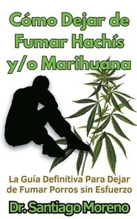 bokomslag Cmo Dejar de Fumar Hachs y/o Marihuana La Gua Definitiva Para Dejar de Fumar Porros sin Esfuerzo