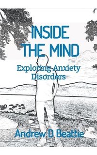 bokomslag INSIDE THE MIND - Exploring Anxiety Disorders