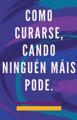 Edwin Pinto - Como Curarse, Cando Ninguén Máis Pode., Häftad