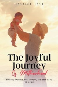 bokomslag The Joyful Journey of Motherhood