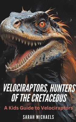 Velociraptors, Hunters of the Cretaceous 1