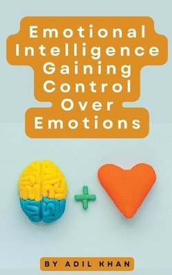 bokomslag Emotional Intelligence Gaining Control Over Emotions