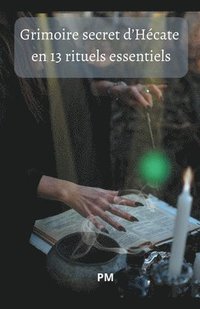 bokomslag Grimoire Secret d'Hcate en 13 Rituels Essentiels