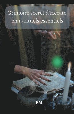 bokomslag Grimoire Secret d'Hcate en 13 Rituels Essentiels