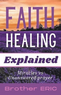 bokomslag Faith Healing Explained