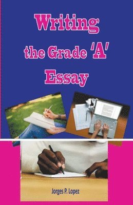 Writing the Grade A Essay 1