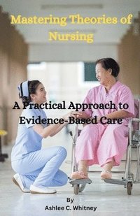 bokomslag Mastering Theories of Nursing