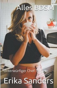 bokomslag Alles BDSM. Unterwürfiger Chef-Trilogie