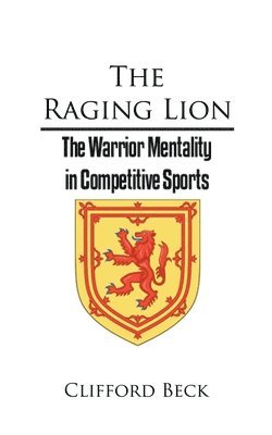 bokomslag The Raging Lion - The Warrior Mentality in Competitive Sports