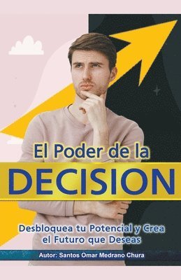 bokomslag El Poder de la Decisin. Desbloquea tu Potencial y Crea el Futuro que Deseas.