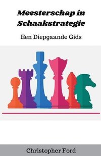 bokomslag Meesterschap in Schaakstrategie: Een Diepgaande Gids