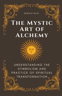 bokomslag The Mystic Art of Alchemy