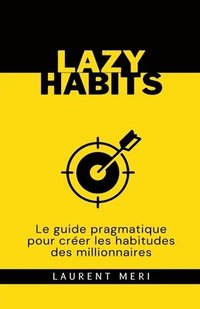 bokomslag Lazy Habits - Le guide pragmatique pour créer les habitudes des millionnaires