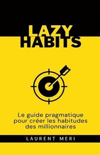 bokomslag Lazy Habits - Le guide pragmatique pour crer les habitudes des millionnaires