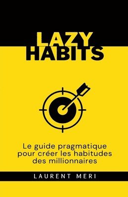 Lazy Habits - Le guide pragmatique pour crer les habitudes des millionnaires 1