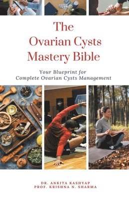 Ankita Kashyap, Prof Krishna N Sharma, Prof Krishna N. Sharma, Dr. Ankita Kashyap, Prof. Krishna N. Sharma, Krishna N. Sharma - Ovarian Cysts Mastery Bible, Häftad