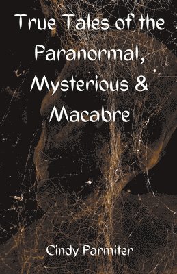 bokomslag True Tales of the Paranormal, Mysterious & Macabre