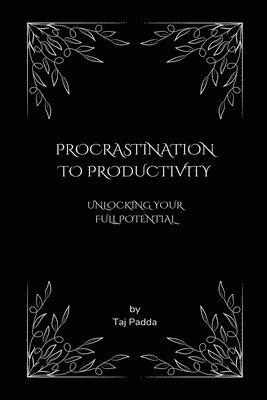 bokomslag Procrastination to Productivity - Unlocking Your Full Potential