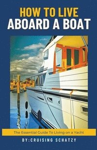 bokomslag How to Live Aboard a Boat