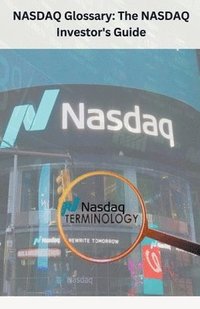 bokomslag NASDAQ Glossary The NASDAQ Investor's Guide