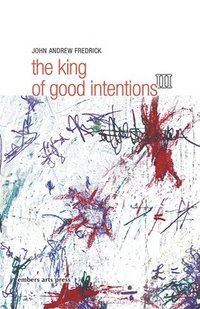 bokomslag The King Of Good Intentions Part Three
