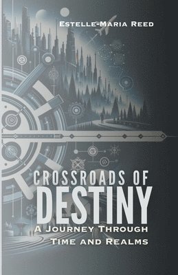 Crossroads of Destiny A Journey Through Time and Realms 1