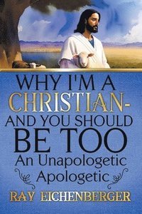 bokomslag Why I'm A Christian - And You Should Be Too
