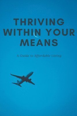 Alex Thompson - Thriving Within Your Means, Häftad