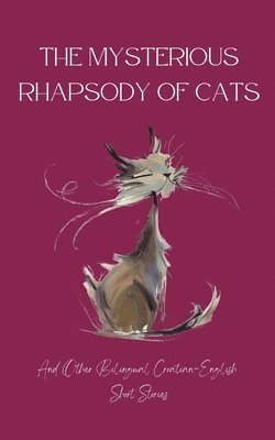 The Mysterious Rhapsody of Cats and Other Bilingual Croatian-English Short Stories 1