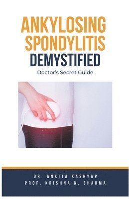 Ankylosing Spondylitis Demystified 1