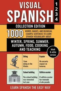 bokomslag Visual Spanish - Collection Edition - (B/W version) - 1.000 Words, Images and Bilingual Example Sentences to Learn Spanish Vocabulary about Winter, Spring, Summer, Autumn, Food, Cooking and Teaching