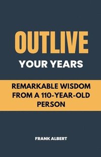 bokomslag Outlive Your Years