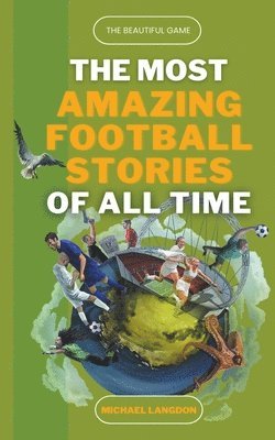 Michael Langdon - Most Amazing Football Stories of All Time - The Beautiful Game, Häftad