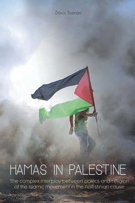 bokomslag Hamas in Palestine The Complex Interplay Between Politics And Religion of The Islamic Movement in The Palestinian Cause