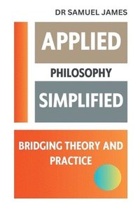 bokomslag Applied Philosophy Simplified