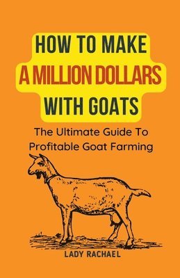 How To Make A Million Dollars With Goats 1