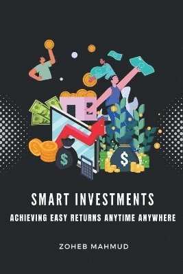 bokomslag Smart Investments Achieving Easy Returns Anytime, Anywhere